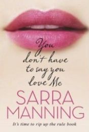 book cover of You Don't Have to Say You Love Me by Sarra Manning
