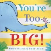 book cover of You're Too Big by Simon Puttock