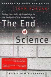 book cover of The End of Science : facing the limits of knowledge in the twilight of the scientific age by John Horgan