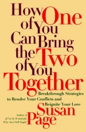 book cover of How One of You Can Bring the Two of You Together by Susan Page