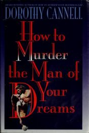 book cover of How to Murder the Man of Your Dreams (An Ellie Haskell Mystery) #7 by Dorothy Cannell