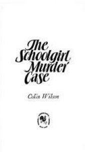 book cover of The Schoolgirl Murder Case by Colin Wilson