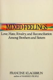book cover of Mixed Feelings: Love, Hate, Rivalry and Reconciliation Among Brothers and Sisters by Francine Klagsbrun