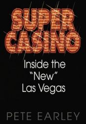book cover of Super Casino: Inside the "New" Las Vegas by Pete Earley