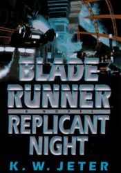 book cover of Blade Runner 3: Replicant Night by K. W. Jeter