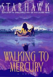 book cover of Walking to Mercury by Starhawk