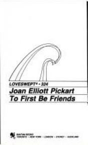 book cover of To First to Be Friends (Loveswept 324) by Joan Elliott Pickart