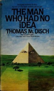 book cover of The Man Who Had No Idea by Thomas M. Disch