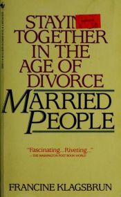 book cover of Married people : staying together in the age of divorce by Francine Klagsbrun