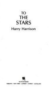 book cover of To the Stars (Homeworld, Wheelworld, Starworld) by Harry Harrison