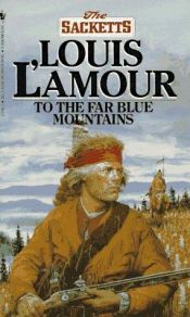 book cover of To the Far Blue Mountains by Louis L'Amour