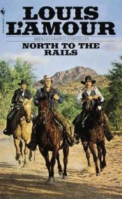 book cover of North To The Rails by Louis L'Amour