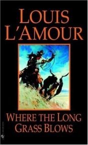book cover of Where the long grass blows by Louis L'Amour