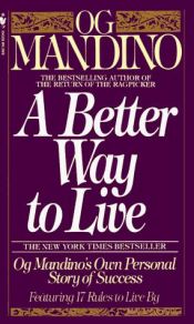 book cover of Better Way to Live, A: Og Mandino's Own Personal Story of Success Featuring 17 Rules to Live By by Og Mandino