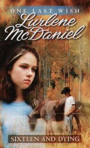 book cover of Sixteen and Dying (One Last Wish series) by Lurlene McDaniel
