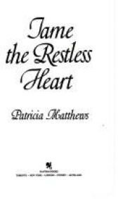 book cover of Tame the Restless Heart by Patricia Matthews