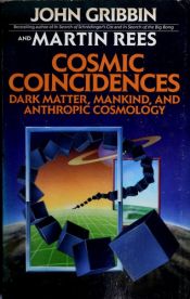 book cover of Cosmic Coincidences: Dark Matter, Mankind, and Anthropic Cosmology by ג'ון גריבין