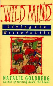 book cover of Wild Mind : Living the Writer's Life by Natalie Goldberg