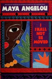 book cover of I Shall Not Be Moved by Maya Angelou