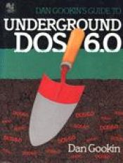 book cover of Dan Gookin's guide to underground DOS 6.0 by Dan Gookin
