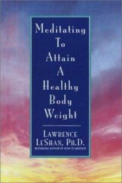 book cover of Meditating to Attain a Healthy Body Weight by Lawrence LeShan