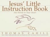 book cover of Jesus' little instruction book : his words to your heart by Thomas Cahill