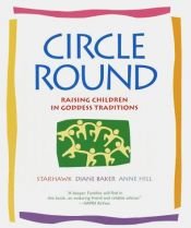 book cover of Circle Round: Raising Children in the Goddess Tradition by Starhawk