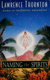 book cover of Naming the Spirits by Lawrence Thornton