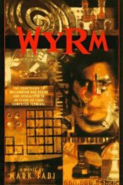 book cover of Wyrm : el fin del milenio ha llegado y la bestia del Apocalipsis es un virus informático que acecha en internet by Mark Fabi