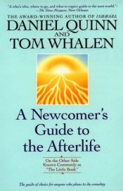 book cover of Newcomer's Guide to the Afterlife: On the Other Side Known Commonly As "The Little Book" by Daniel Quinn