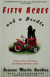 book cover of Fifty Acres And A Poodle by Jeanne Marie Laskas