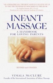 book cover of Infant Massage--Revised Edition: a Handbook for Loving Parents by Vimala McClure