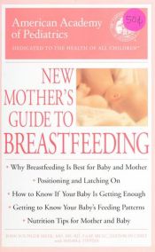 book cover of The American Academy of Pediatrics New Mother's Guide to Breastfeeding by American Academy Of Pediatrics