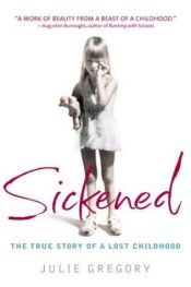book cover of Sickened : The True Story of a Lost Childhood by Julie Gregory