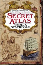 book cover of A Secret Atlas (The Age of Discovery Trilogy, book 1) by Michael A. Stackpole