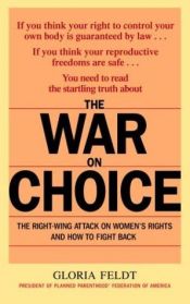 book cover of The War on Choice: the Right-Wing Attack on Women's Rights and How to Fight Back by Gloria Feldt