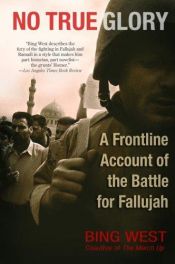 book cover of No true glory : a frontline account of the battle for Fallujah by Bing West