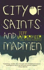 book cover of City of Saints and Madmen by Jeff VanderMeer
