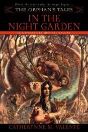 book cover of The Orphan's Tales: In the Night Garden by Catherynne M. Valente