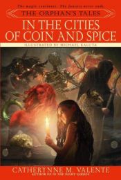 book cover of The Orphan's Tales: In the Cities of Coin and Spice by Catherynne M. Valente