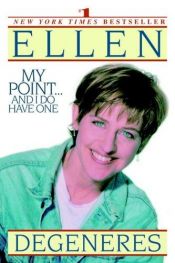book cover of My Point...And I Do Have One by Ellen DeGeneres