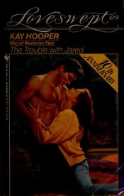 book cover of Men of Mysteries Past: The Trouble with Jared, Loveswept 619 by Kay Hooper