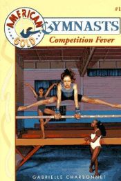 book cover of Competition Fever (American Gold Gymnasts #1) by Gabrielle Charbonnet