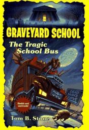 book cover of Graveyard School - The Tragic School Bus by Tom B. Stone