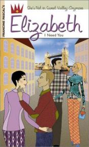 book cover of Elizabeth #6: I Need You by Francine Pascal