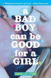 book cover of A Bad Boy Can Be Good for a Girl by Tanya Lee Stone