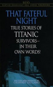 book cover of That Fateful Night: True Stories of Titanic Survivors-in their own words by Geoffrey Giuliano
