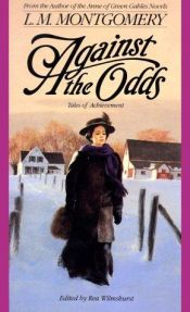 book cover of Against The Odds by Lucy Maud Montgomery