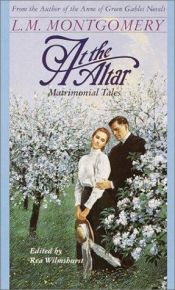 book cover of At the altar : matrimonial tales by L. M. Montgomery
