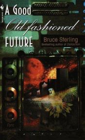 book cover of A Good Old Fashioned Future by Bruce Sterling